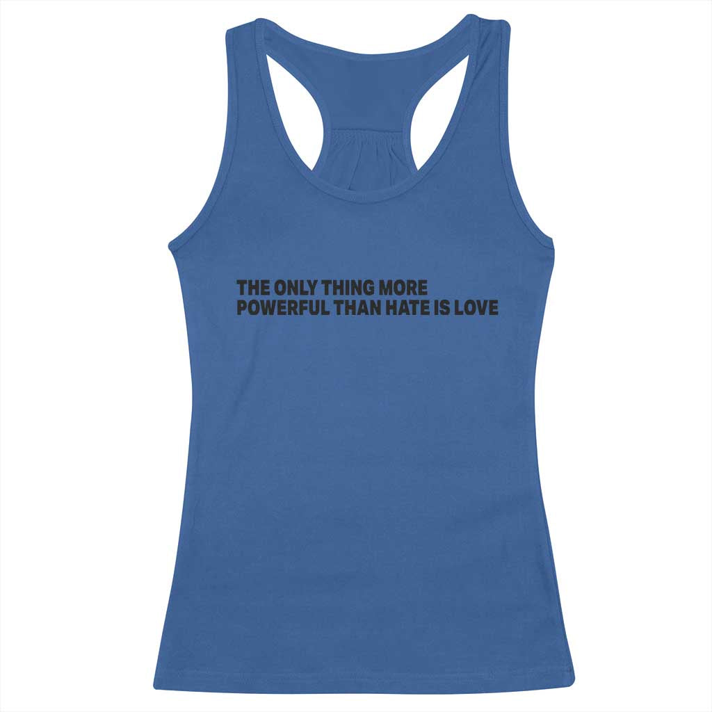 The Only Thing More Powerful Than Hate Is Love Racerback Tank Top Minimalist Unity Bunny Inspirational Quote