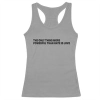 The Only Thing More Powerful Than Hate Is Love Racerback Tank Top Minimalist Unity Bunny Inspirational Quote