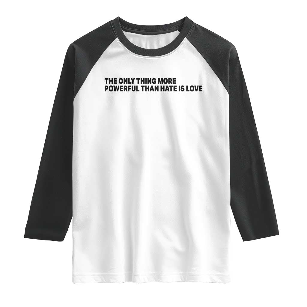 The Only Thing More Powerful Than Hate Is Love Raglan Shirt Minimalist Unity Bunny Inspirational Quote