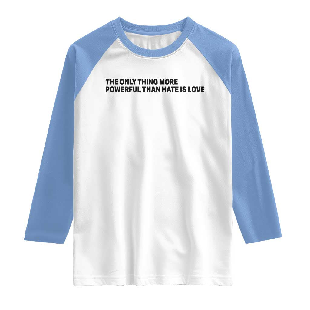 The Only Thing More Powerful Than Hate Is Love Raglan Shirt Minimalist Unity Bunny Inspirational Quote