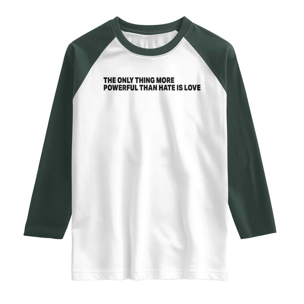 The Only Thing More Powerful Than Hate Is Love Raglan Shirt Minimalist Unity Bunny Inspirational Quote