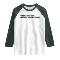The Only Thing More Powerful Than Hate Is Love Raglan Shirt Minimalist Unity Bunny Inspirational Quote