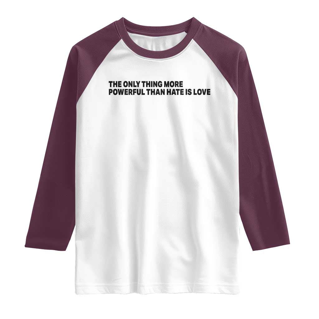 The Only Thing More Powerful Than Hate Is Love Raglan Shirt Minimalist Unity Bunny Inspirational Quote