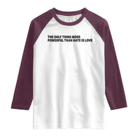 The Only Thing More Powerful Than Hate Is Love Raglan Shirt Minimalist Unity Bunny Inspirational Quote