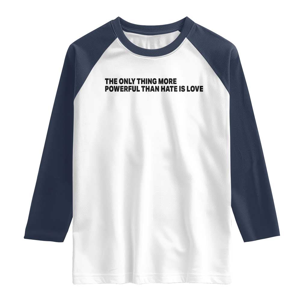 The Only Thing More Powerful Than Hate Is Love Raglan Shirt Minimalist Unity Bunny Inspirational Quote
