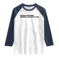 The Only Thing More Powerful Than Hate Is Love Raglan Shirt Minimalist Unity Bunny Inspirational Quote