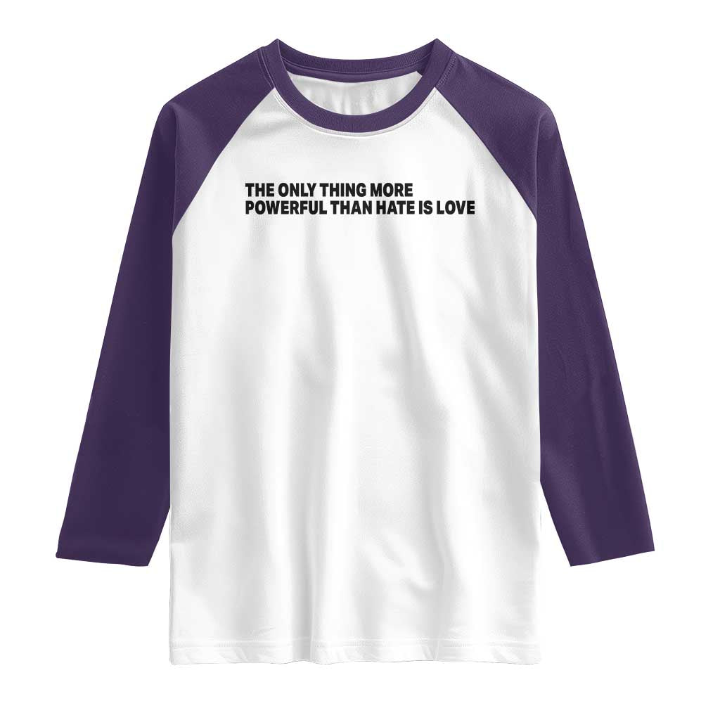 The Only Thing More Powerful Than Hate Is Love Raglan Shirt Minimalist Unity Bunny Inspirational Quote