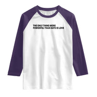 The Only Thing More Powerful Than Hate Is Love Raglan Shirt Minimalist Unity Bunny Inspirational Quote