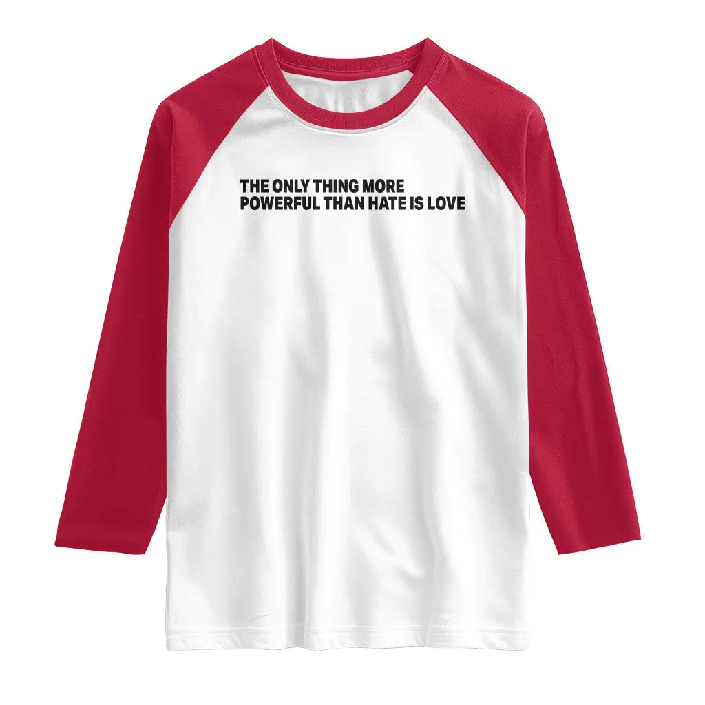 The Only Thing More Powerful Than Hate Is Love Raglan Shirt Minimalist Unity Bunny Inspirational Quote
