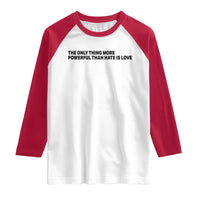 The Only Thing More Powerful Than Hate Is Love Raglan Shirt Minimalist Unity Bunny Inspirational Quote