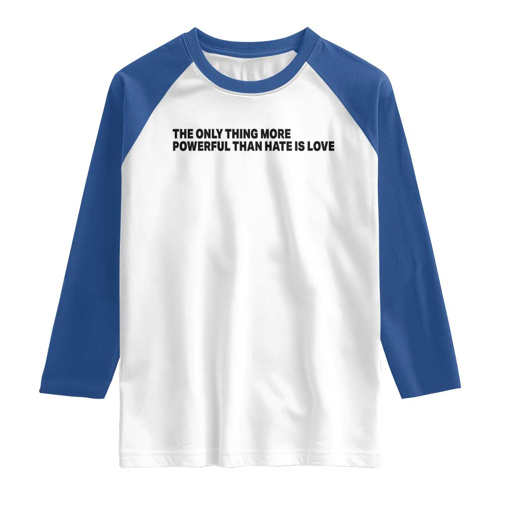 The Only Thing More Powerful Than Hate Is Love Raglan Shirt Minimalist Unity Bunny Inspirational Quote