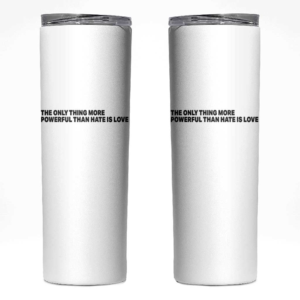 The Only Thing More Powerful Than Hate Is Love Skinny Tumbler Minimalist Unity Bunny Inspirational Quote