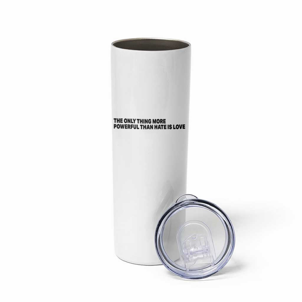 The Only Thing More Powerful Than Hate Is Love Skinny Tumbler Minimalist Unity Bunny Inspirational Quote