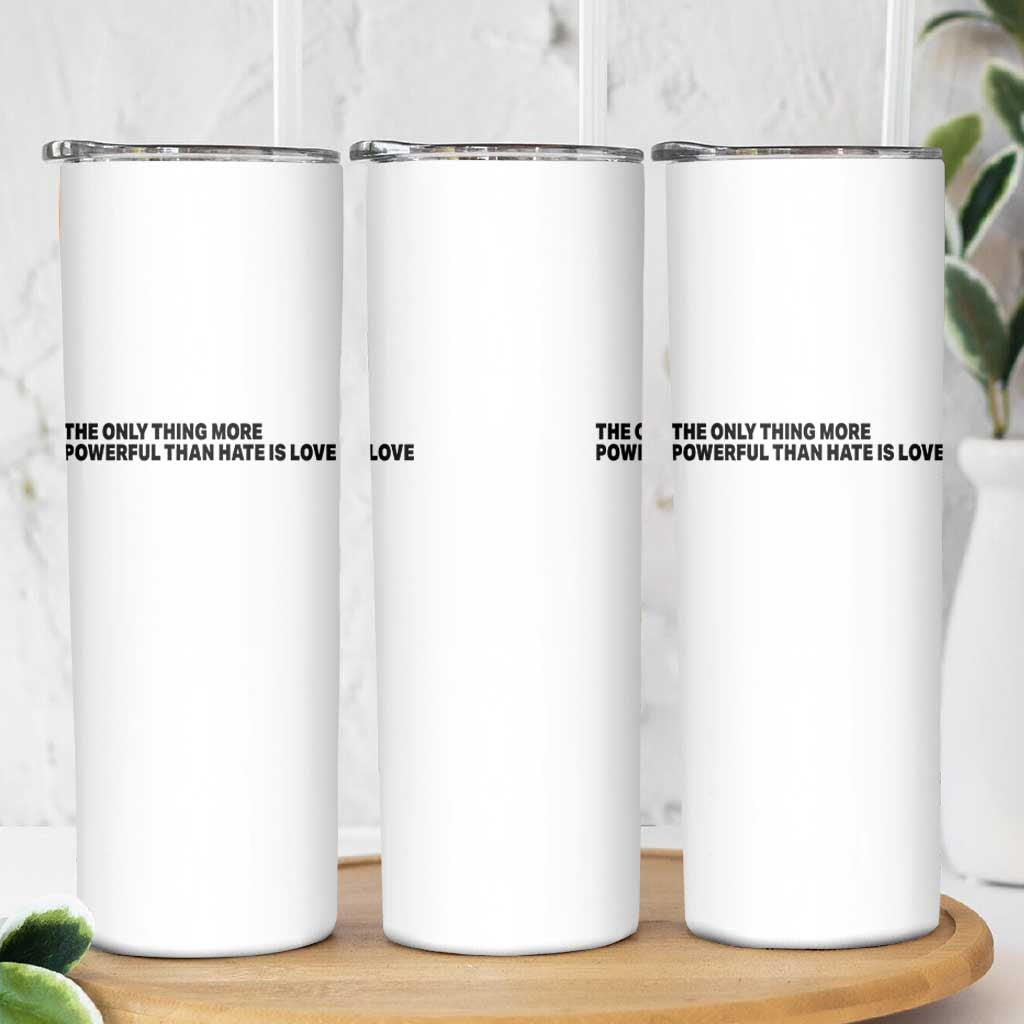The Only Thing More Powerful Than Hate Is Love Skinny Tumbler Minimalist Unity Bunny Inspirational Quote