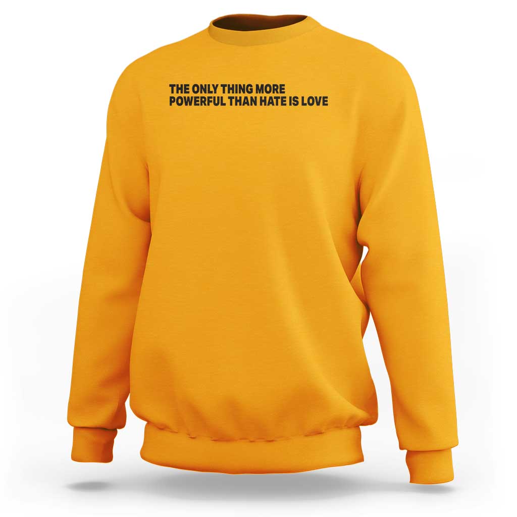 The Only Thing More Powerful Than Hate Is Love Sweatshirt Minimalist Unity Bunny Inspirational Quote