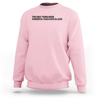 The Only Thing More Powerful Than Hate Is Love Sweatshirt Minimalist Unity Bunny Inspirational Quote
