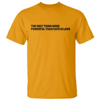 The Only Thing More Powerful Than Hate Is Love T Shirt Minimalist Unity Bunny Inspirational Quote