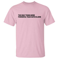 The Only Thing More Powerful Than Hate Is Love T Shirt Minimalist Unity Bunny Inspirational Quote