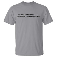 The Only Thing More Powerful Than Hate Is Love T Shirt Minimalist Unity Bunny Inspirational Quote