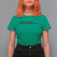 The Only Thing More Powerful Than Hate Is Love T Shirt For Women Minimalist Unity Bunny Inspirational Quote