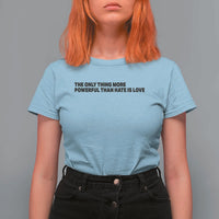 The Only Thing More Powerful Than Hate Is Love T Shirt For Women Minimalist Unity Bunny Inspirational Quote