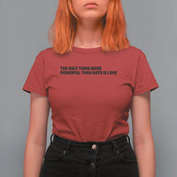 The Only Thing More Powerful Than Hate Is Love T Shirt For Women Minimalist Unity Bunny Inspirational Quote