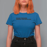 The Only Thing More Powerful Than Hate Is Love T Shirt For Women Minimalist Unity Bunny Inspirational Quote