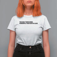The Only Thing More Powerful Than Hate Is Love T Shirt For Women Minimalist Unity Bunny Inspirational Quote