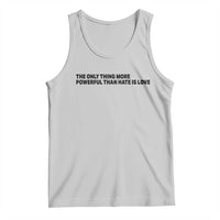 The Only Thing More Powerful Than Hate Is Love Tank Top Minimalist Unity Bunny Inspirational Quote