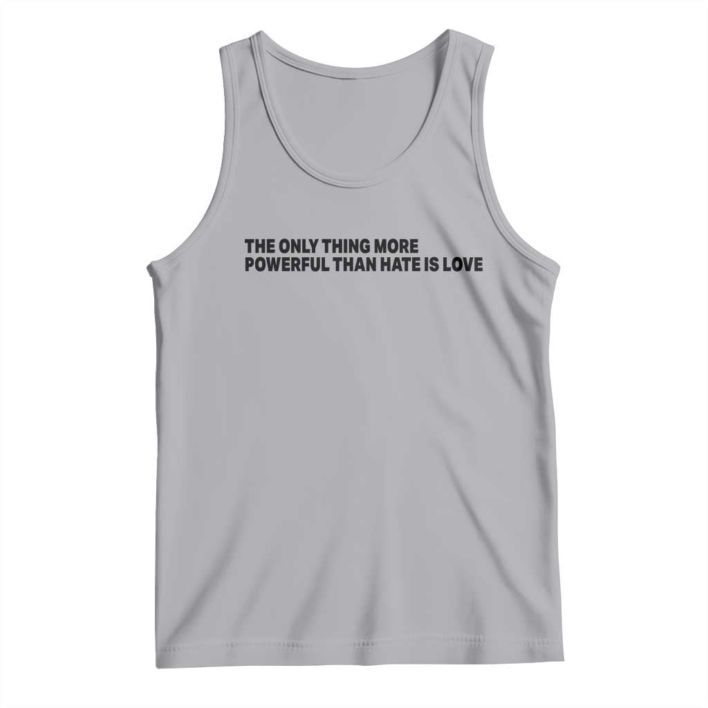 The Only Thing More Powerful Than Hate Is Love Tank Top Minimalist Unity Bunny Inspirational Quote