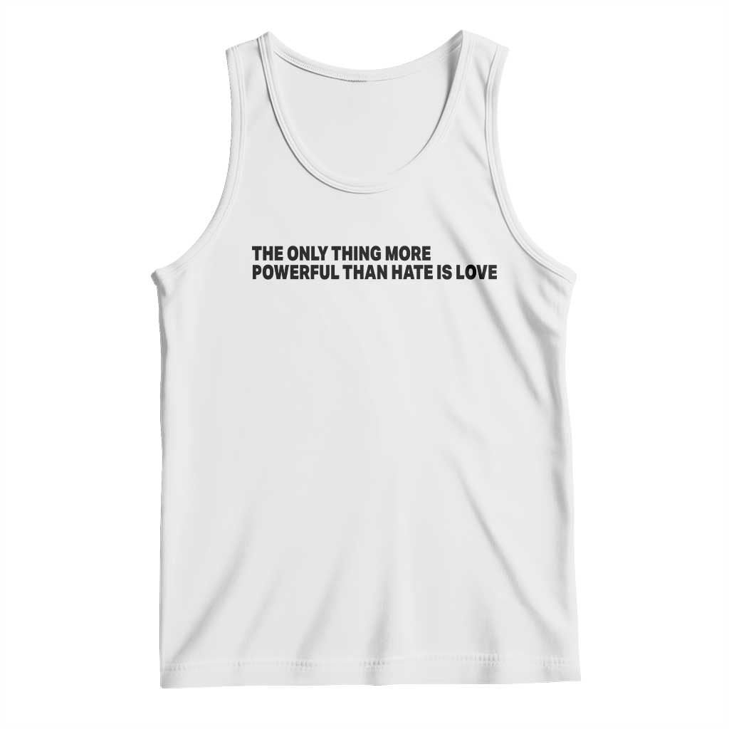The Only Thing More Powerful Than Hate Is Love Tank Top Minimalist Unity Bunny Inspirational Quote