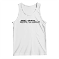 The Only Thing More Powerful Than Hate Is Love Tank Top Minimalist Unity Bunny Inspirational Quote
