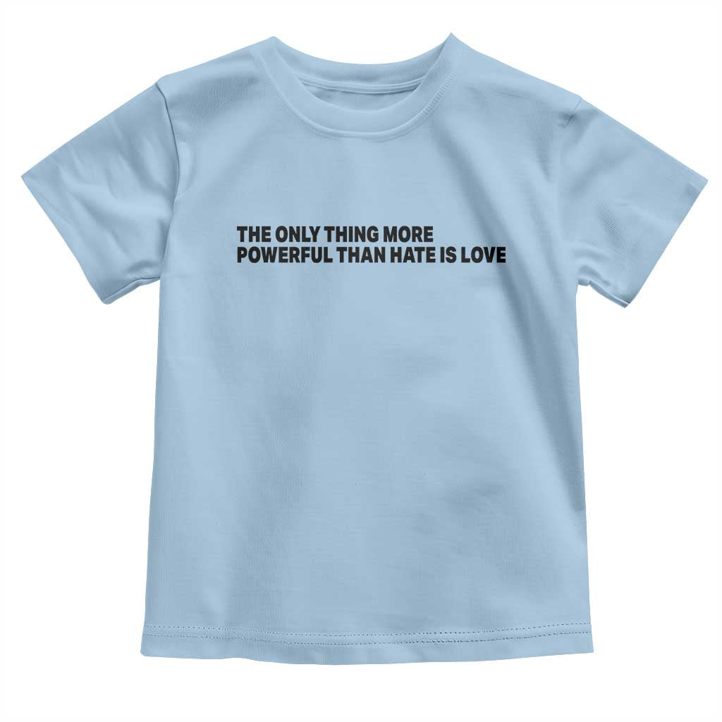 The Only Thing More Powerful Than Hate Is Love Toddler T Shirt Minimalist Unity Bunny Inspirational Quote