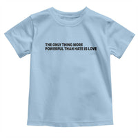 The Only Thing More Powerful Than Hate Is Love Toddler T Shirt Minimalist Unity Bunny Inspirational Quote