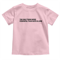 The Only Thing More Powerful Than Hate Is Love Toddler T Shirt Minimalist Unity Bunny Inspirational Quote