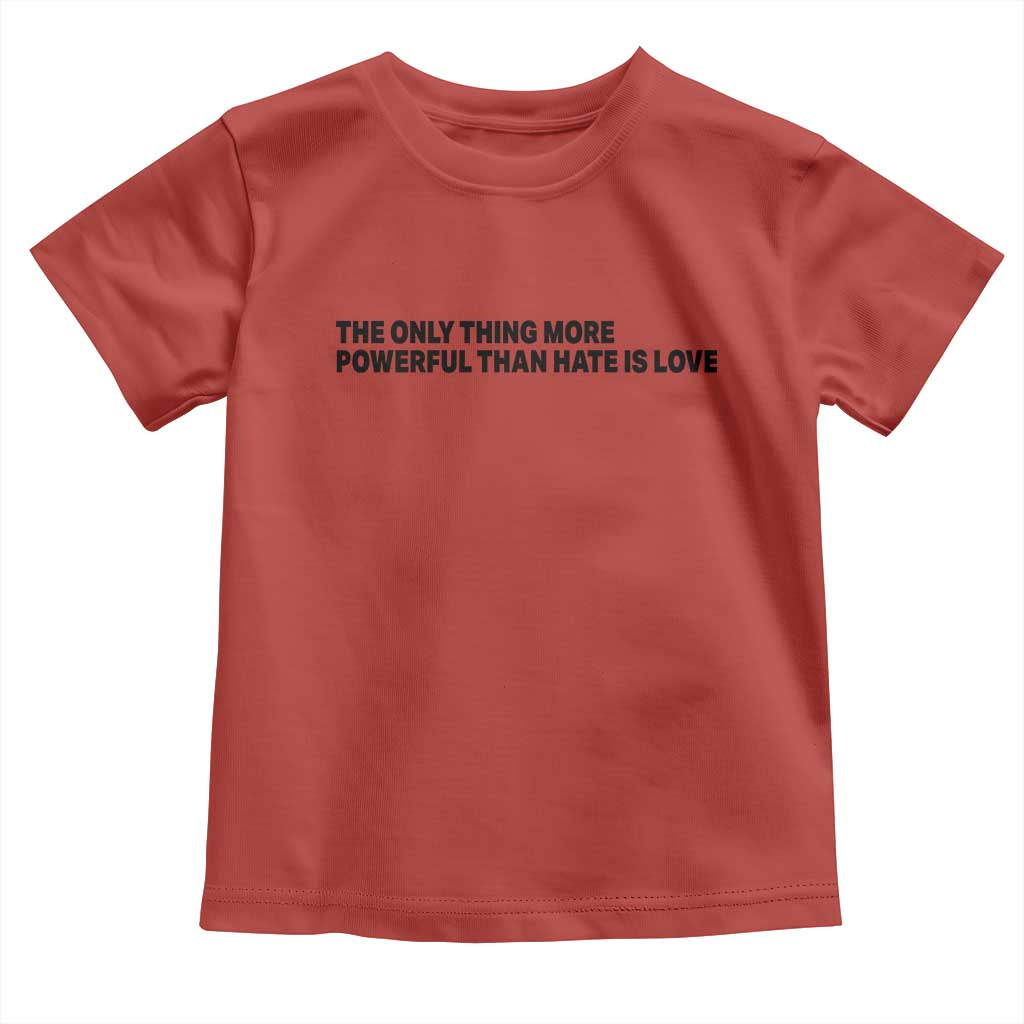 The Only Thing More Powerful Than Hate Is Love Toddler T Shirt Minimalist Unity Bunny Inspirational Quote