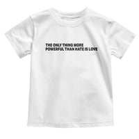 The Only Thing More Powerful Than Hate Is Love Toddler T Shirt Minimalist Unity Bunny Inspirational Quote