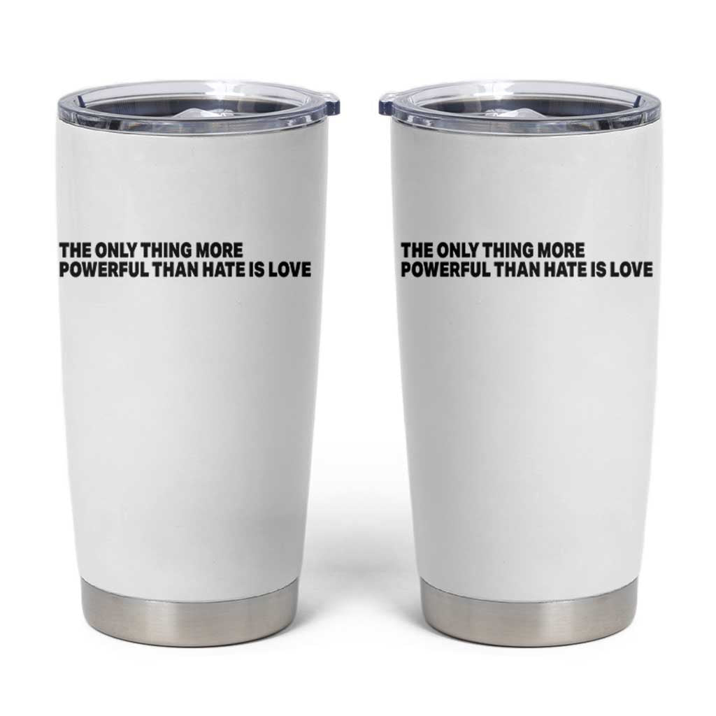The Only Thing More Powerful Than Hate Is Love Tumbler Cup Minimalist Unity Bunny Inspirational Quote
