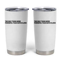 The Only Thing More Powerful Than Hate Is Love Tumbler Cup Minimalist Unity Bunny Inspirational Quote