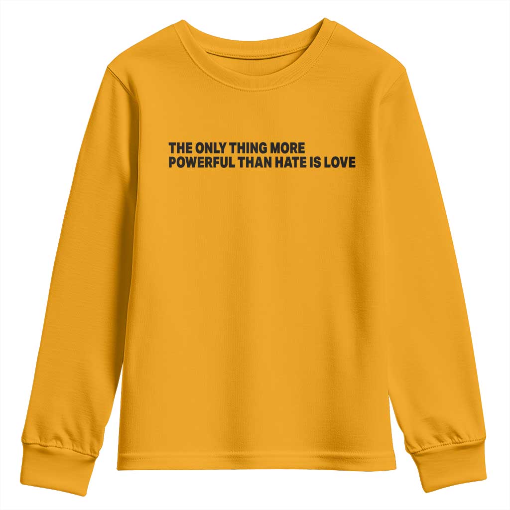 The Only Thing More Powerful Than Hate Is Love Youth Sweatshirt Minimalist Unity Bunny Inspirational Quote