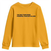 The Only Thing More Powerful Than Hate Is Love Youth Sweatshirt Minimalist Unity Bunny Inspirational Quote