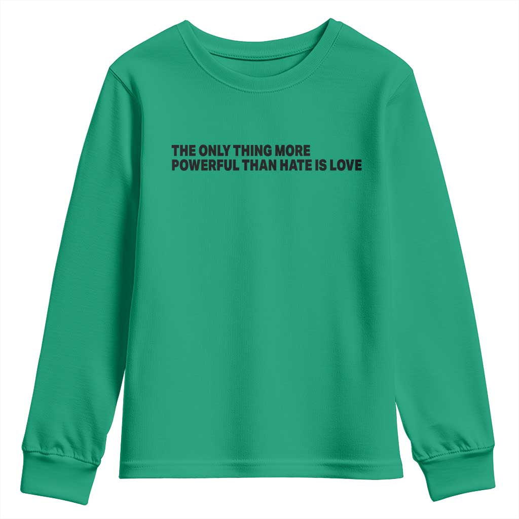 The Only Thing More Powerful Than Hate Is Love Youth Sweatshirt Minimalist Unity Bunny Inspirational Quote