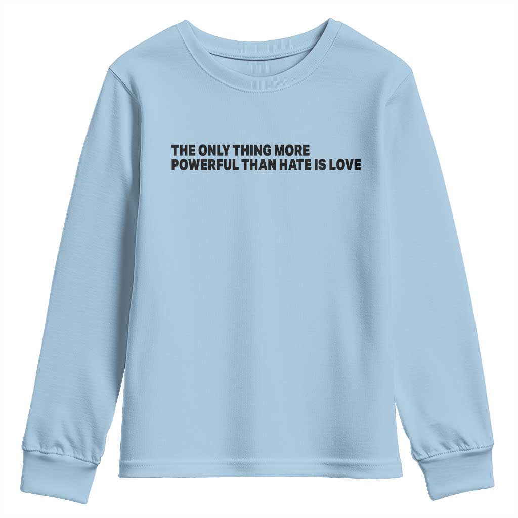The Only Thing More Powerful Than Hate Is Love Youth Sweatshirt Minimalist Unity Bunny Inspirational Quote