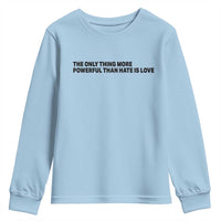 The Only Thing More Powerful Than Hate Is Love Youth Sweatshirt Minimalist Unity Bunny Inspirational Quote
