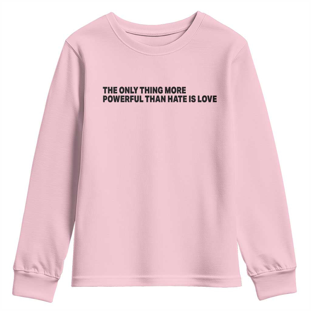 The Only Thing More Powerful Than Hate Is Love Youth Sweatshirt Minimalist Unity Bunny Inspirational Quote