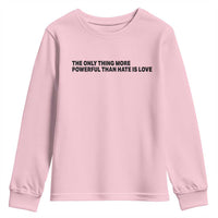 The Only Thing More Powerful Than Hate Is Love Youth Sweatshirt Minimalist Unity Bunny Inspirational Quote