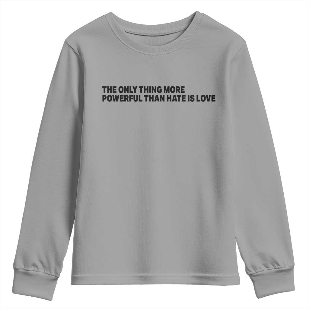 The Only Thing More Powerful Than Hate Is Love Youth Sweatshirt Minimalist Unity Bunny Inspirational Quote