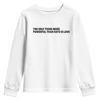 The Only Thing More Powerful Than Hate Is Love Youth Sweatshirt Minimalist Unity Bunny Inspirational Quote
