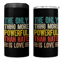 The Only Thing More Powerful Than Hate Is Love 4 in 1 Can Cooler Tumbler Bold Retro Typography Bunny Inspirational Quote
