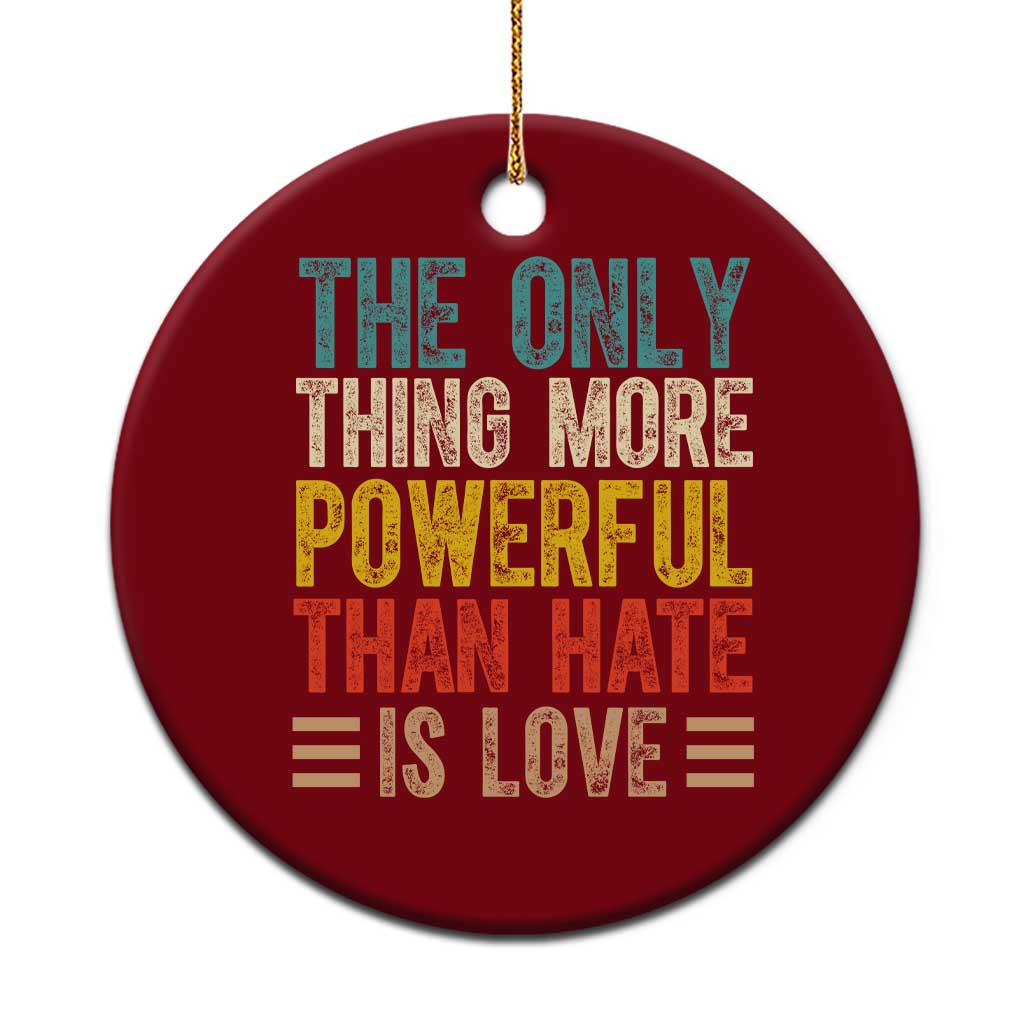 The Only Thing More Powerful Than Hate Is Love Ceramic Ornament Bold Retro Typography Bunny Inspirational Quote